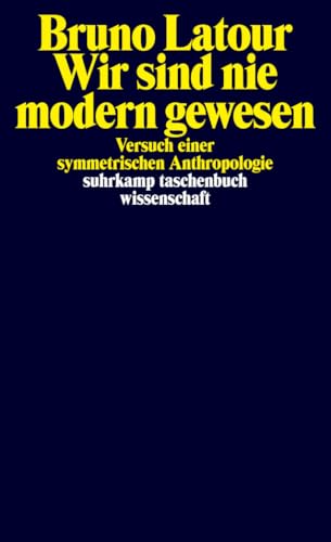 Wir sind nie modern gewesen - Versuch einer symmetrischen Anthropologie