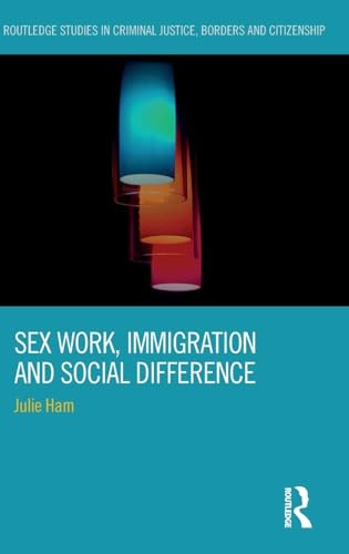 Sex Work, Immigration and Social Difference (Routledge Studies in Criminal Justice, Borders and Citizenship)