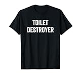 Toilet Destroyer Funny Gag Gift T-Shirt