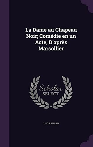 La Dame au Chapeau Noir; Comédie en un Acte, D'après Marsollier