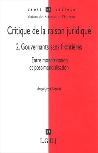 Critique de la raison juridique, tome 2 : Gouvernants sans frontières, entre mondialisation et post-mondialisation