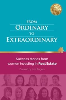 From Ordinary to Extraordinary: Success Stories from Women Investing in Real Estate