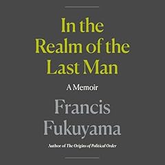In the Realm of the Last Man Audiobook By Francis Fukuyama cover art