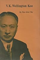 V. K. Wellington Koo: A Case Study of China's Diplomat and Diplomacy of Nationalism, 1912-1966 9622012361 Book Cover