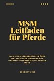 MSM Leitfaden für Pferde: Was jeder Pferdebesitzer über Methylsulfonylmethan für optimale Pferdeleistung wissen muss