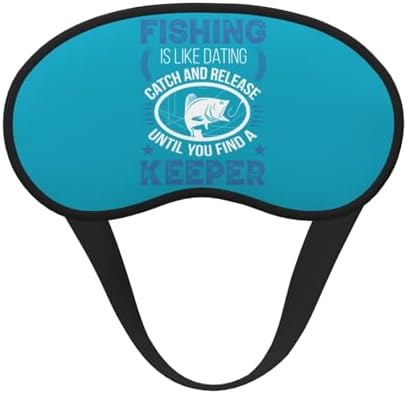 Fishing is Like Dating Catch and Release Until You Find A Keeper Black-Edged Full-Coverage Eye Mask Light-Blocking Comfortable, Soft, Adjustable Elastic Strap Relaxation Without Pressure
