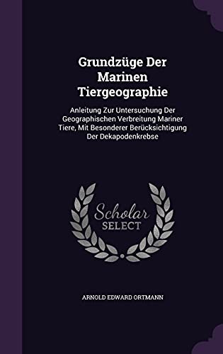 Grundzüge Der Marinen Tiergeographie: Anleitung Zur Untersuchung Der Geographischen Verbreitung Mariner Tiere, Mit Besonderer Berücksichtigung Der Dekapodenkrebse