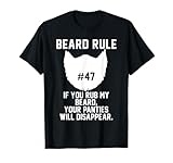 Beard Rule #47 You Rub My Beard, Your Panties Will Disappear T-Shirt