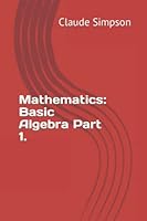 Mathematics: Basic Algebra Part 1. 1712230034 Book Cover