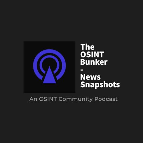 The OSINT Bunker - News Snapshots Podcast By The OSINT Boys cover art