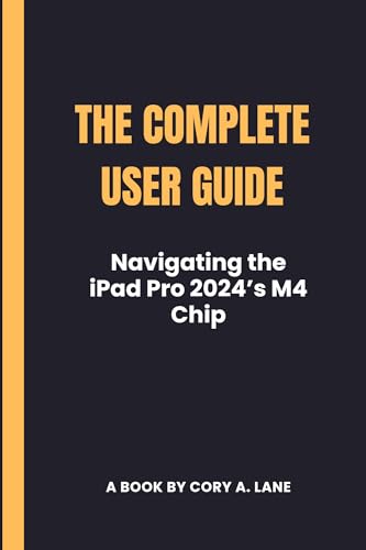The Complete User Guide: Navigating the iPad Pro 2024’s M4 Chip