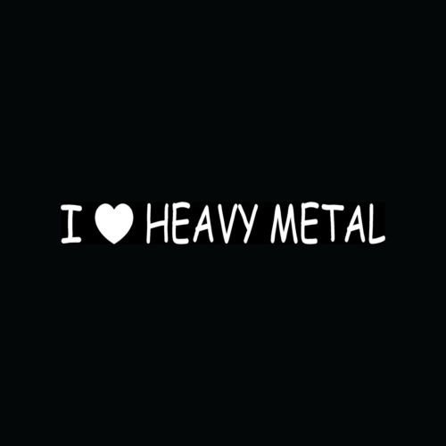 I LOVE HEAVY METAL Sticker Car Truck Vinyl Decal Band Music Radio Hard Rock Gift - Die cut vinyl decal for windows, cars, trucks, tool boxes, laptops, MacBook - virtually any hard, smooth surface