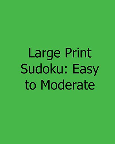 Large Print Sudoku: Easy to Moderate: Easy to Read, Large Grid Sudoku Puzzles