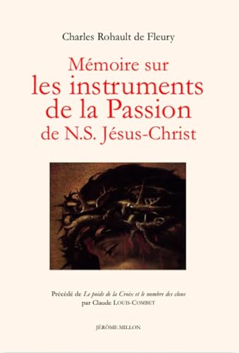 Image of MEMOIRE SUR LES INSTRUMENTS DE LA PASSION DE JESUS-CHRI: Précédé de Le poids de la Croix et le nombre des clous