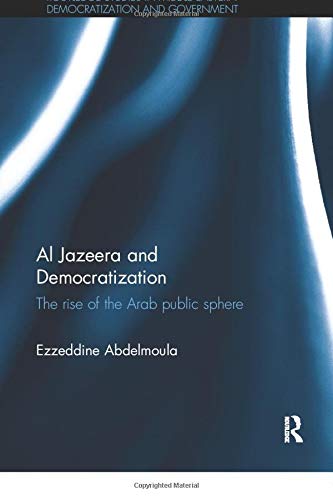 Al Jazeera and Democratization: The rise of the