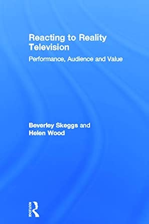 Reacting to Reality Television: Performance, Audience and Value Reacting to Reality Television: Performance, Audience and Value book cover