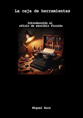 La caja de herramientas: Introduciión al oficio de escribir ficción (Spanish Edition)