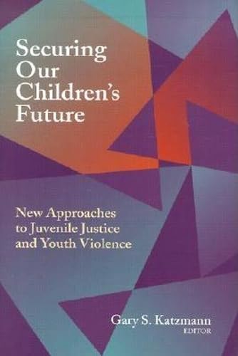 Buy Securing Our Children's Future: New Approaches to Juvenile Justice and Youth Violence — BookShops.in