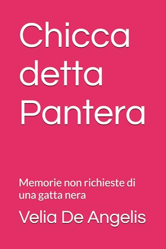  Chicca detta Pantera: Memorie non richieste di una gatta nera