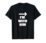 Im with Him Relationship t shirt T-Shirt