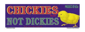 Chickies Not Dickies - Bumper Sticker / Decal