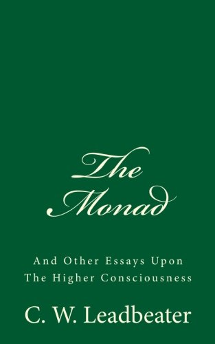 The Monad: And Other Essays upon the Higher Consciousness