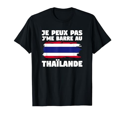 Je Peux Pas J'me Barre Au Thaïlande T-Shirt