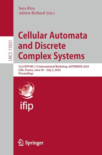 Cellular Automata and Discrete Complex Systems: 31st IFIP WG 1.5 International Workshop, AUTOMATA 2025, Lille, France, June 30 – July 2, 2025, Proceedings (Lecture Notes in Computer Science, 15831)