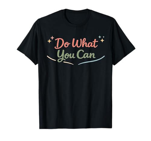 Do What You Can T-Shirt
