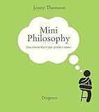 Mini Philosophy: Das kleine Buch der großen Ideen