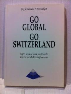 Paperback Go Global Go Switzerland (Safe, Secure and Profitable Investment Diversification) Book