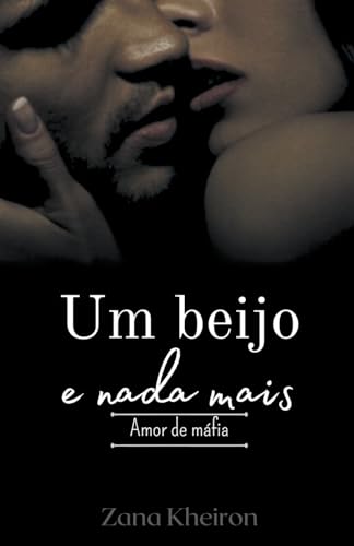 Um beijo e nada mais - amor de máfia: 1
