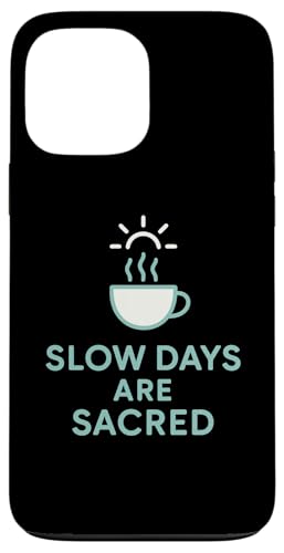 Slow Days Are Sacred Coffee ~j}OtBbN X}zP[X iPhone 13 Pro Max p
