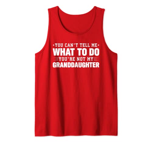 Hombre You Can't Tell Me What To Do You're Not My Granddaughter Camiseta sin Mangas