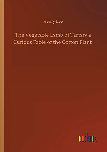The Vegetable Lamb of Tartary a Curious Fable of the Cotton Plant