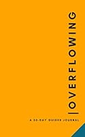 Overflowing : A 30-Day Guided Journal 1952605091 Book Cover