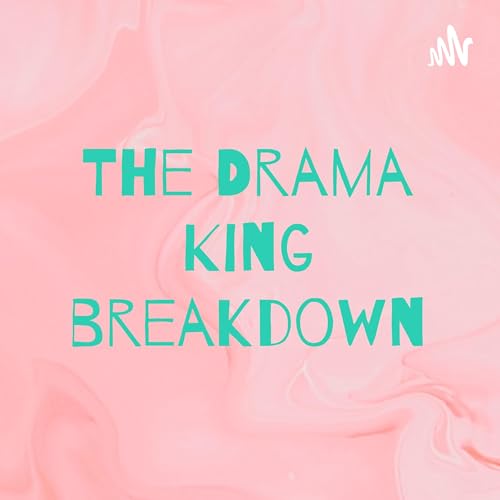 The Drama King breakdown Podcast Por Aryan Zachariah arte de portada