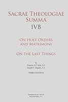 Sacrae Theologiae Summa IVB: On Holy Orders and Matrimony • On the Last Things B0DVGF4GVQ Book Cover