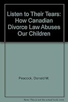 Listen to Their Tears: How Canadian Divorce Law Abuses Our Children (159p) 0888943113 Book Cover