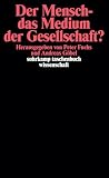 Der Mensch - das Medium der Gesellschaft?