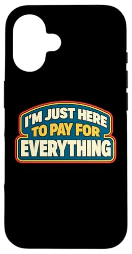 I'm Just Here To Pay For Everything Dad ���̓� Parent �X�}�z�P�[�X iPhone 16 �p