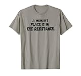 A Woman's Place Is In The Resistance T-Shirt