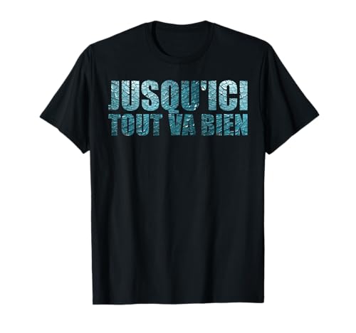 Jusqu'ici Tout va Bien Citation de Film culte Cadeaux Fan T-Shirt