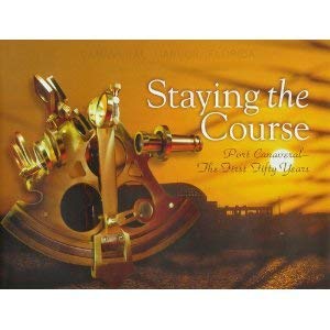 Hardcover Staying the Course: Port Canaveral - The First Fifty Years Book