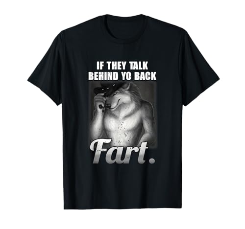 Meme If They Talk Behind Your Back Fart Funny Oddly Specific T-Shirt