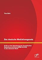 Das deutsche Mediationsgesetz: Kritik an der Umsetzung der Europäischen Mediationsrichtlinie (2008/52/EG) in das deutsche Recht 3958508987 Book Cover