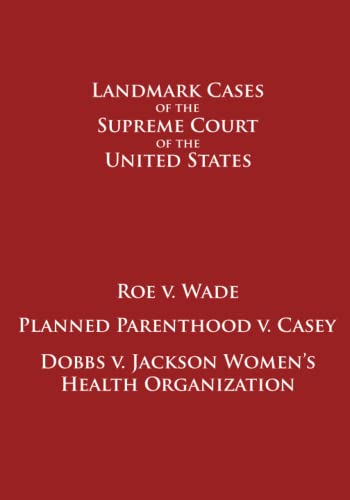 Roe v. Wade, Planned Parenthood v. Casey, Dobbs v. Jackson Women's Health Organization
