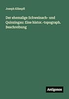 Der ehemalige Schweinach- und Quinzingau: Eine histor.-topograph. Beschreibung 3563661898 Book Cover