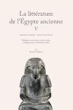 egypte ancienne ce2  La littérature de l\'Égypte ancienne. Volume V: Nouvel Empire : XVIIIe dynastie. Eulogies et narrations royales, contes, enseignements et littérature d’idée