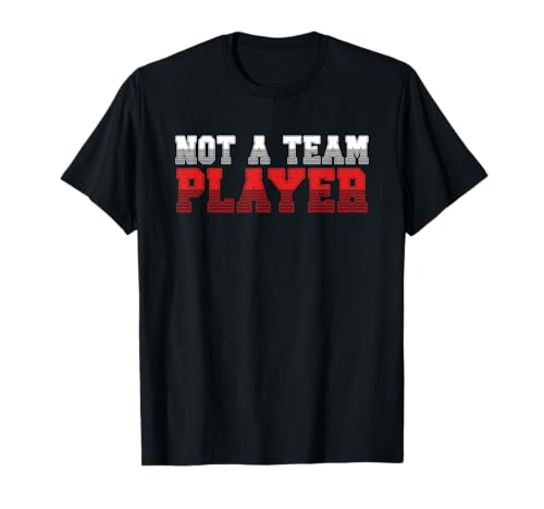 Not A Team Player | Antisocial Introverted T-Shirt